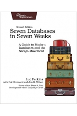 Seven Databases in Seven Weeks: A Guide to Modern Databases and the NoSQL Movement